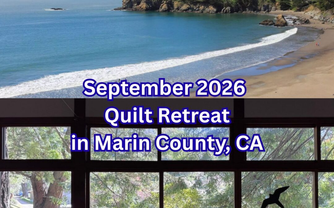 September Quilt Retreat in Marin County, CA!